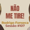 Não Me Tire! com Rodrigo Fonseca - Parece Terapia | Sessão #107