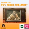 #278: TV’s Robbie Willmott