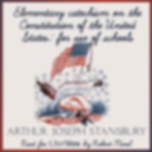 Elementary catechism on the Constitution of the United States: for the use of schools by Arthur Joseph Stansbury (1781 - 1865)
