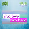 #61 - Viva Leve Viva Bem
