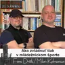 Ako zvládnuť tlak v mládežníckom športe? (RzS E52, Fero Držík, Milan Kalmancai)