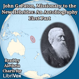 John G. Paton, Missionary to the New Hebrides: An Autobiography; First Part by John Paton (1824 - 1907)