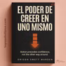 Esperar A Sentirte Listo Es Tu Excusa Para No Actuar | El Poder de Creer en Uno Mismo (Audiolibro)