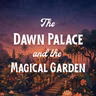 The Dawn Palace and the Magical Garden