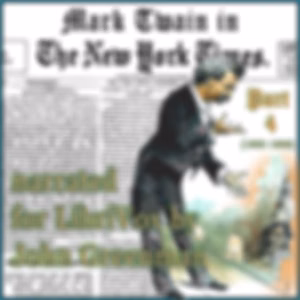 Mark Twain in the New York Times, Part Four (1900-1906) by Mark Twain (1835 - 1910) and The New York Times