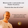 Meditación y reflexión con Pedro Valencia: poesía de San Juan de la Cruz
