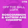 REACTION: Roscommon & Antrim have their day in the Croke Park sun! - 'It's something that everyone dreams of!'| OFF THE BALL