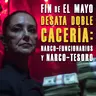 Fin de El Mayo Desata Doble Cacería: Narco-Funcionarios y Narco-Tesoro