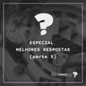 Melhores Respostas (parte 5)