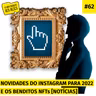 #62. Novidades do Instagram para 2022 e os benditos NFTs [NOTÍCIAS]