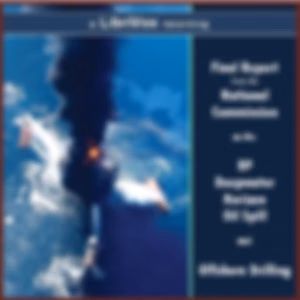 Final Report from the National Commission on the BP Deepwater Horizon Oil Spill and Offshore Drilling by National Commission on the BP Deepwater Horizon Oil Spi