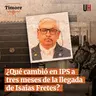 ¿Qué cambió en IPS a tres meses de la llegada de Isaías Fretes?