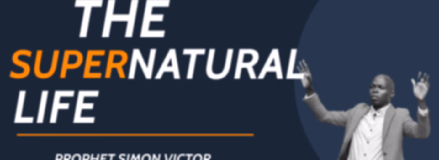 THE SUPER NATURAL LIFE SERMON by Prophet Simon Victor
