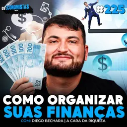 COMO ORGANIZAR SUAS FINANÇAS, GUARDAR DINHEIRO E INVESTIR! (A Cara da Riqueza) | Os Economistas 225