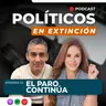 Ep. 10 - EL PARO CONTINÚA: ¿Protesta o presión política? | Políticos en Extinción
