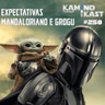 KaminoKast 258: Expectativas para Mandaloriano e Grogu