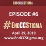 #EndCCStigma Podcast #6