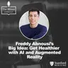 S9 Ep7: Freddy Abnousi’s Big Idea: Get Healthier with AI and Augmented Reality