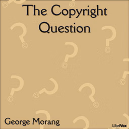Copyright Question, The by George Morang (1866 - 1937)