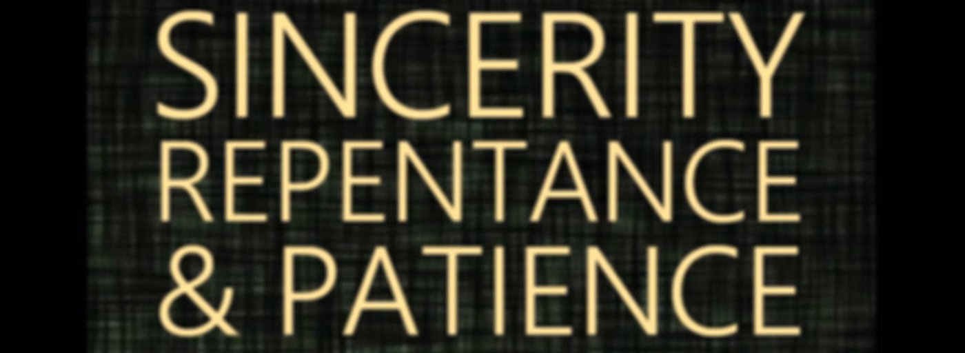 Sincerity, Repentance & Patience