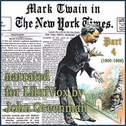 Mark Twain in the New York Times, Part Four (1900-1906) by Mark Twain (1835 - 1910) and The New York Times