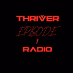 Thriver Radio Episode 1