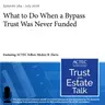 What to Do When a Bypass Trust Was Never Funded
