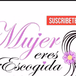 Mujer Eres Escojida
