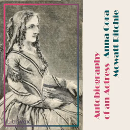 Autobiography of an Actress; or Eight Years on the Stage by Anna Cora Mowatt Ritchie (1819 - 1870)