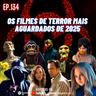 Ep. 134 - Filmes de Terror Mais Aguardados de 2025