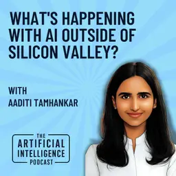 What's Happening with AI Outside of Silicon Valley with Aaditi Tamhankar