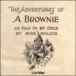 Adventures of a Brownie as Told to my Child by Dinah Maria Mulock Craik (1826 - 1887)