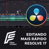 FALA CHULAM - 07 - Editando Mais Rápido no DaVinci Resolve 17