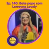 140 - Bate papo com Lorrayne Lovely