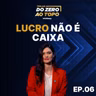 Faturar não basta: o erro financeiro que quebra empresas | Trilha do Zero ao Topo #6