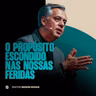 O PROPÓSITO ESCONDIDO NAS NOSSAS FERIDAS | PR. SIDSON NOVAIS