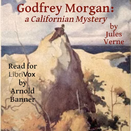 Godfrey Morgan: a Californian Mystery by Jules Verne (1828 - 1905)
