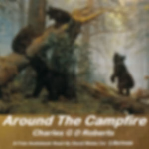 Around The Campfire by Charles G. D. Roberts (1860 - 1943)