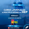 Módulo 1. Curso de Formação  de Multiplicadores do MEP