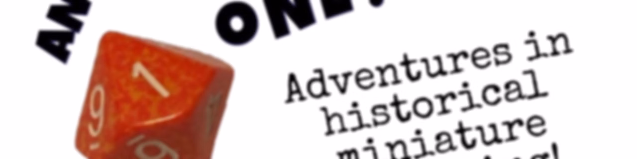 Anything But a One! Adventures in Historical Miniature Wargaming