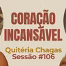 Coração Incansável com Quitéria Chagas - Parece Terapia | Sessão #106