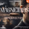 La Hora Oscura T10E21: "Magnicidios Imperfectos"