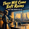 There Will Come Soft Rains - Old Time Radio Sci-Fi