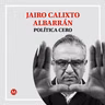 Jairo Calixto. Con el pueblo todo, sin el pueblo nada