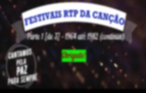 Festivais RTP da Canção "Concursos" (Portugal) - Cantamos pela PAZ - VIDEO 1 de 3