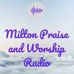 Milton Praise and Worship Radio