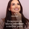 O EXEMPLO DE MARIA - ESCOLHER A MELHOR PARTE
