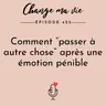 Comment “passer à autre chose” après une émotion pénible