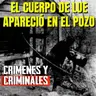 El cuerpo de Lue apareció en el pozo - Episodio exclusivo para mecenas