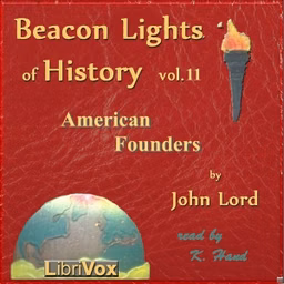 Beacon Lights of History, Volume 11: American Founders by John Lord (1810 - 1894)